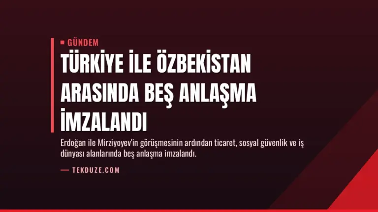 Türkiye ile Özbekistan arasında beş anlaşma imzalandı