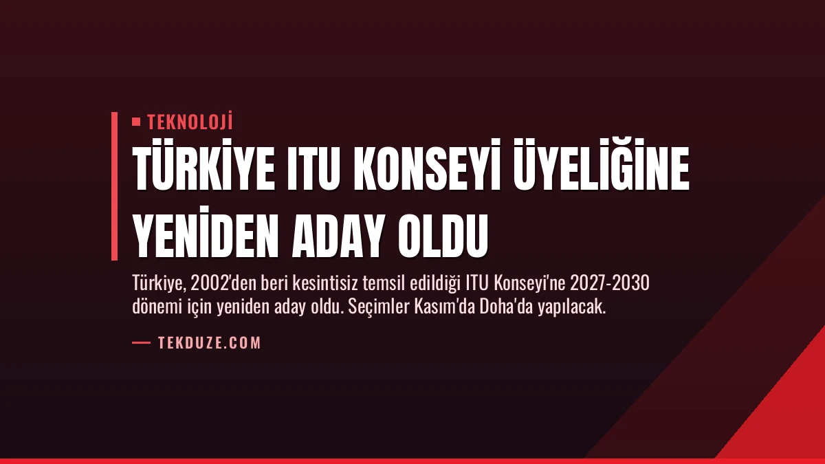 Türkiye ITU Konseyi Üyeliğine Yeniden Aday Oldu
