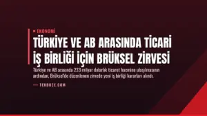 Türkiye ve AB Arasında Ticari İş Birliği İçin Brüksel Zirvesi