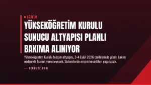 Yükseköğretim Kurulu Sunucu Altyapısı Planlı Bakıma Alınıyor